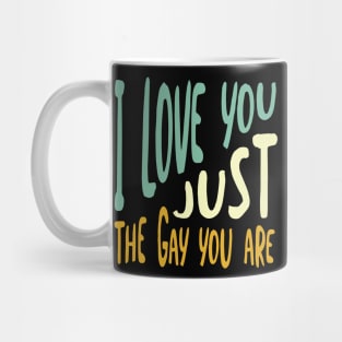 I Love You Just the Gay You Are Mug